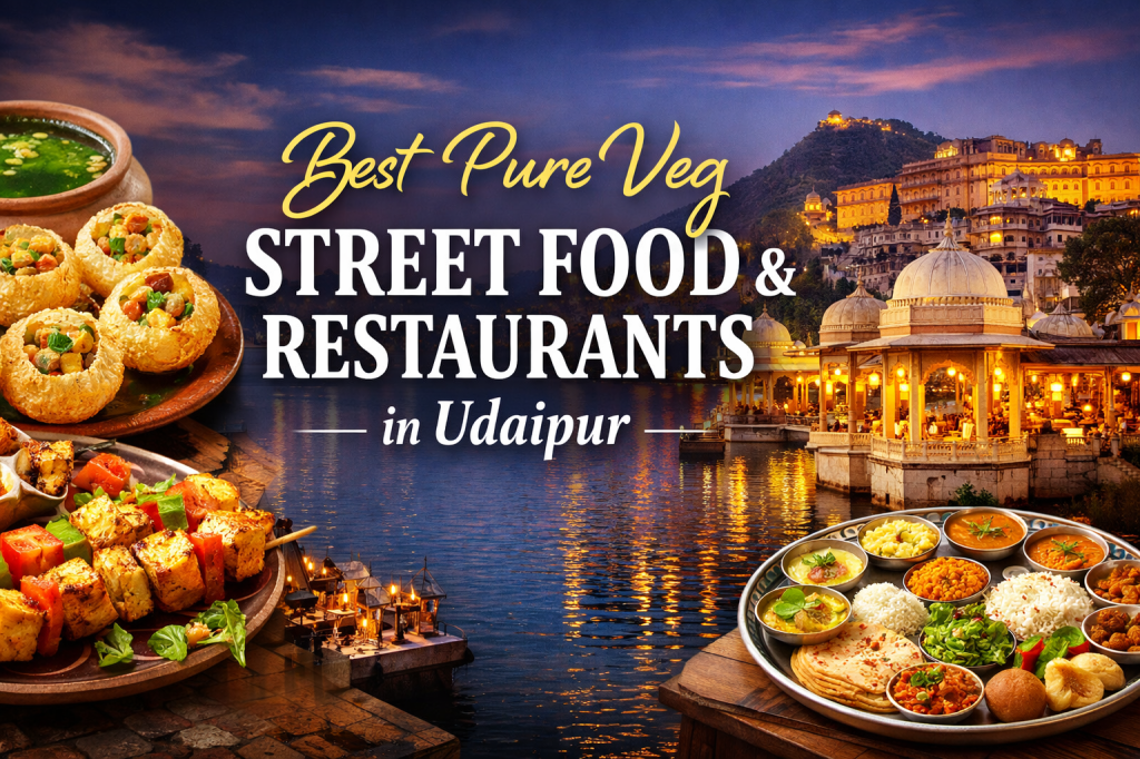 Best Pure Veg Street Food & Restaurants in Udaipur for Food Lovers