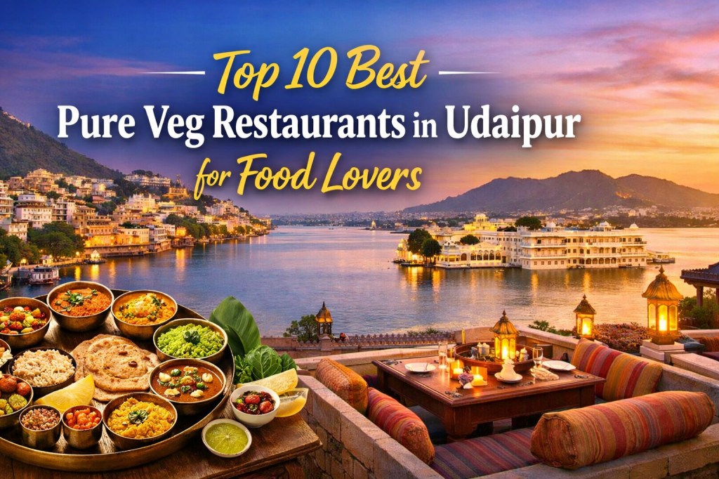 Top 10 Best Pure Veg Restaurants in Udaipur for Food Lovers
