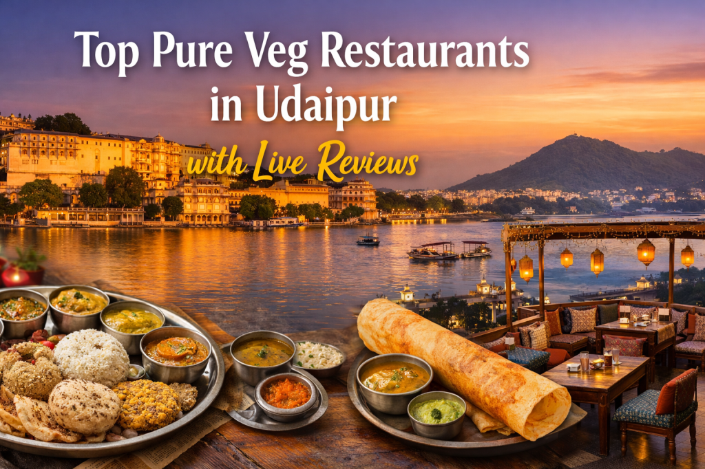 Top Pure Veg Restaurants in Udaipur with Live Reviews