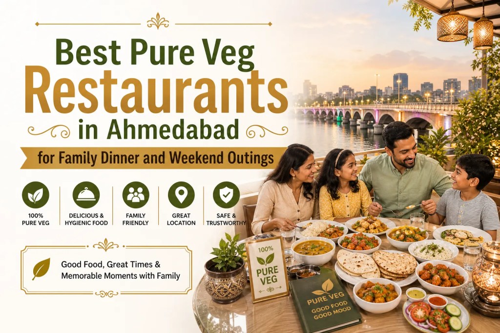 Best Pure Veg Restaurants in Ahmedabad for Family Dinner and Weekend Outings